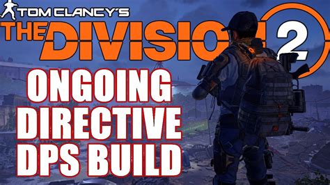 I NOW LOVE ONGOING DIRECTIVE CHECK THIS BUILD OUT THE DIVISION 2