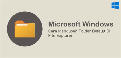 Cara Mengubah Folder Default Di File Explorer Windows 10