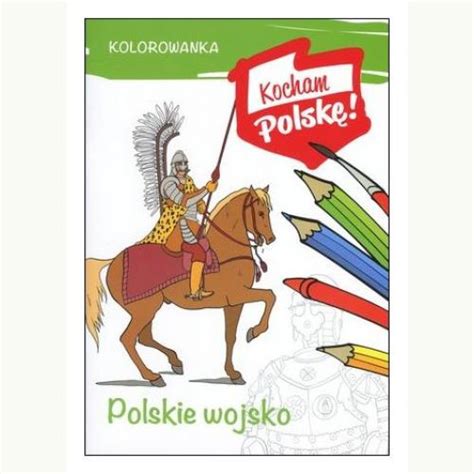 Kocham Polsk Kolorowanka Polskie Wojsko Polska Ksiegarnia Uk