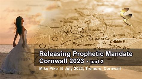 Releasing Prophetic Mandate Cornwall Part Mike Pike Youtube