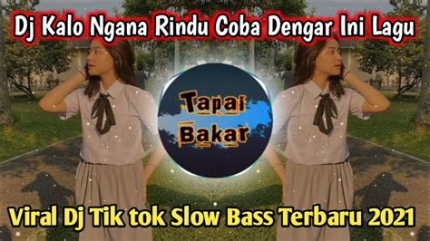 Dj Kalo Ngana Rindu Coba Dengar Ini Lagu Viral Dj Tik Tok Slow Bass