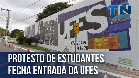 Protesto De Estudantes Fecha Entrada Da Ufes Youtube