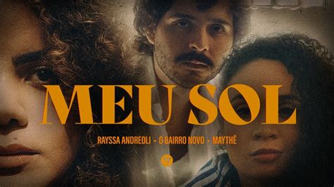 MEU SOL CLIPE OFICIAL Rayssa Andreoli O Bairro Novo e Maythê YouTube