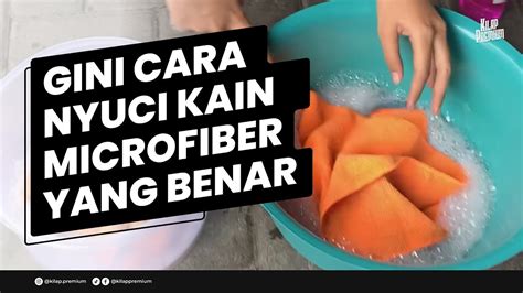 CARA MUDAH MENCUCI KAIN MICROFIBER By Kilap Premium YouTube