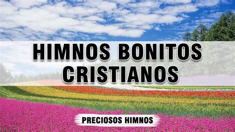 Himnos Bonitos Cristianos Los Mejores Himnos Y C Nticos Favoritos