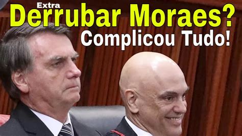 Moraes Confirma Bolsonaro Novos Crimes Derrubar O Ministro Ele