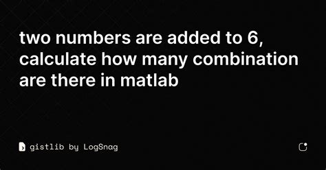 Gistlib Two Numbers Are Added To 6calculate How Many Combination Are There In Matlab