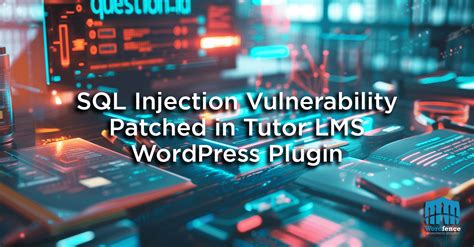 SQL Injection Vulnerability Patched In Tutor LMS WordPress Plugin