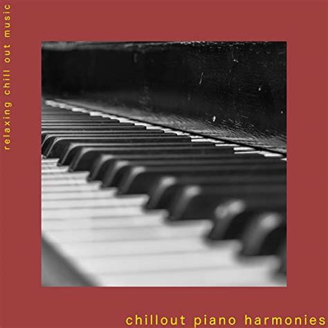 Amazon MusicでRelaxing Chill Out MusicのChillout Piano Harmoniesを再生する