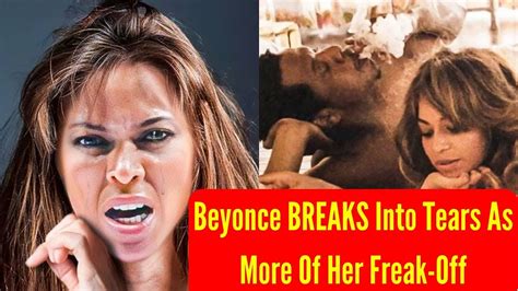 Beyonce Breaks Into Tears As More Of Her Freak Off Footage Leaks Youtube