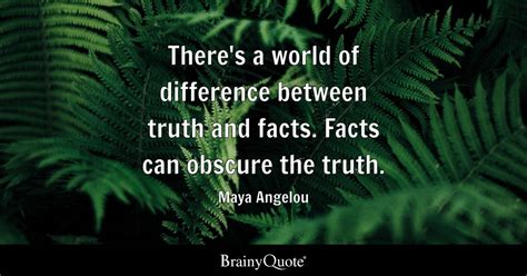 Maya Angelou Theres A World Of Difference Between Truth