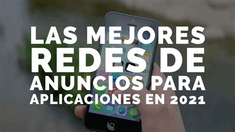 Las Mejores Redes De Anuncios Para Aplicaciones En 2021 Monetizemore