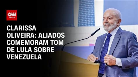 Clarissa Oliveira Aliados Comemoram Tom De Lula Sobre Venezuela LIVE