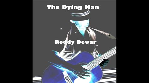 Roddy Dewar The Dying Man Youtube