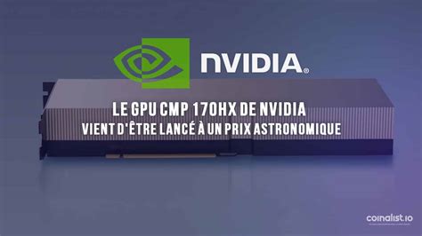 Le Gpu Cmp Hx De Nvidia Vient D Tre Lanc Un Prix Astronomique