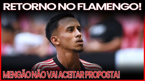 RETORNO IMPORTANTE NO FLAMENGO MENGÃO NÃO VAI ACEITAR PROPOSTA POR