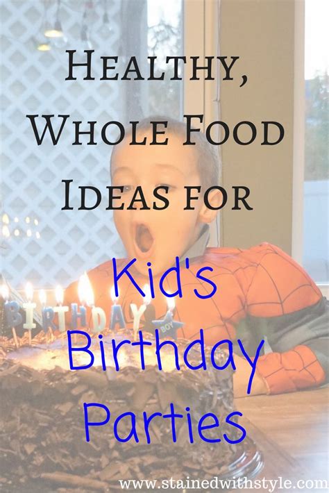 Healthy, Whole Food Ideas for Kids Birthday Parties | Healthy birthday ...