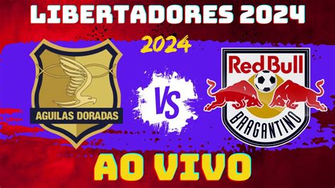 Aguilas Doradas X Redbull Bragantino Ao Vivo Libertadores