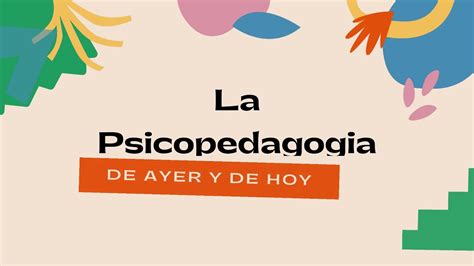 Cómo evolucionó la PSICOPEDAGOGÍA Psicopedagogía de Ayer y de Hoy