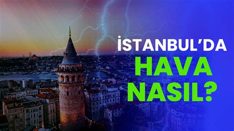 Sa Anak Ya Geliyor Son Dak Ka Meteoroloji Stanbul Hava Durumu