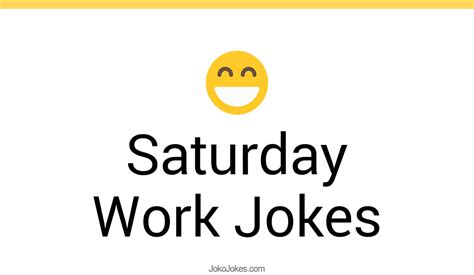 25+ Saturday Work Jokes And Funny Puns - JokoJokes