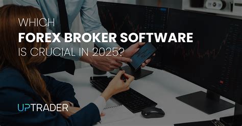 UpTrader – Which Forex Broker Software is Crucial in 2025?
