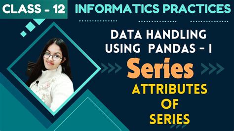 Series Attributes Data Handling Using Pandas I Cbse Class