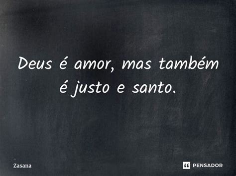 ⁠deus é Amor Mas Também é Justo E Zasana Pensador