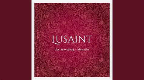 Use Somebody (Acoustic) - Lusaint | Shazam