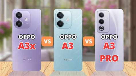 Oppo A3x Vs Oppo A3 Vs Oppo A3 Pro Oppo A3 Global Version Phone Comparison Youtube