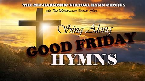 Good Friday Hymns With Descants By The Melharmonic Virtual Choir