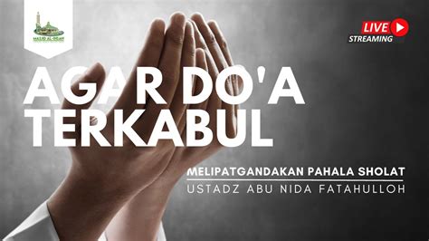 Agar Do A Terkabul Ustadz Abu Nida Fatahullah