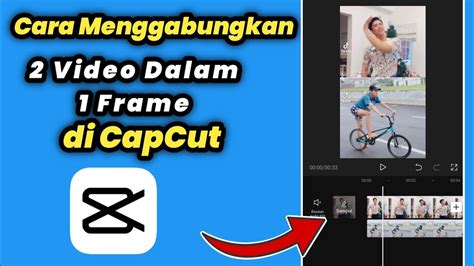 Cara Menggabungkan Video Dalam Satu Frame Di Capcut Youtube