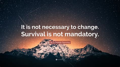 W Edwards Deming Quote It Is Not Necessary To Change Survival Is