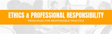 Ethics & Professional Responsibility - Principles For Responsible Practice