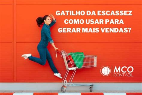 Gatilho Da Escassez Como Usar Para Gerar Mais Vendas Mco Minha