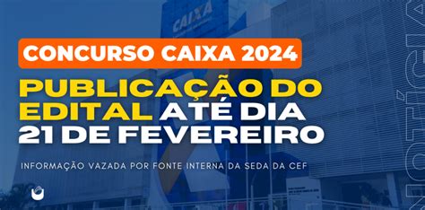 Concurso Caixa Edital Sai Quarta Feira Dia 21 De Fevereiro