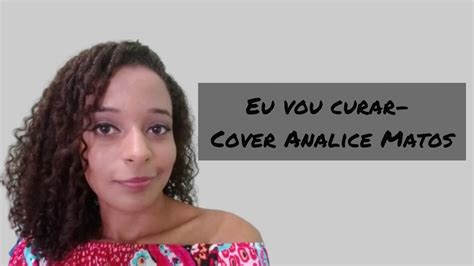 Eu Vou Curar Raquel Oliver Cover Analice Matos Youtube