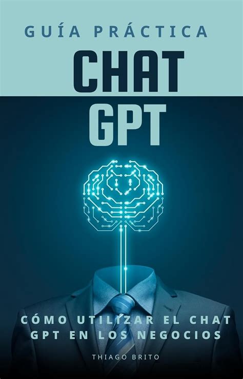 Guía Práctica Para Utilizar El Chat Gpt En Las Empresas Guía Práctica