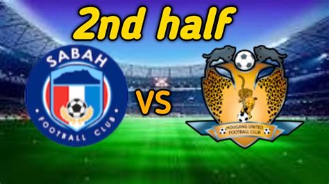 SABAH VS HOUGANG UNITED Live Match 2nd Half YouTube