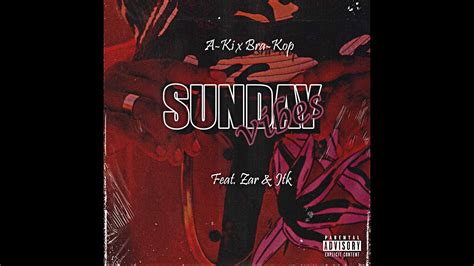 A Ki X Bra Kop Sunday Vibes Feat Zar And Jtk Official Audio Youtube