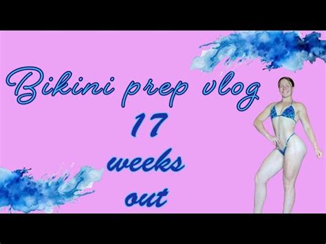 17 Weeks Out Bikini Prep Vlog YouTube