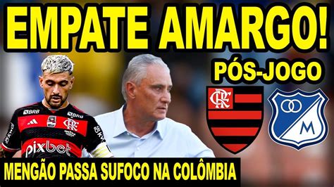 Lament Vel Flamengo Sofre Empate Amargo Na Col Mbia P S Jogo Meng O