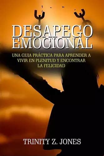 Desapego Emocional Una Gu A Pr Ctica Para Aprender A Vivir Meses