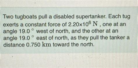 Solved Two Tugboats Pull A Disabled Supertanker Each Tug Chegg