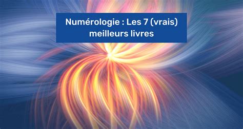 Numérologie Les 7 vrais meilleurs livres sur le sujet en 2025