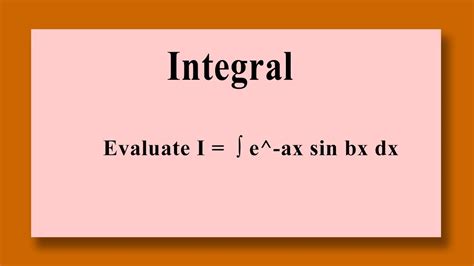 Integral Evaluate I E Ax Sin Bx Dx Youtube