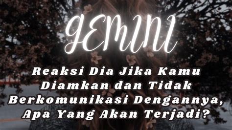 Gemini Reaksi Dia Jika Kamu Diamkan Dan Tidak Berkomunikasi Dengannya