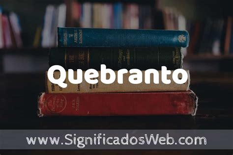 Concepto de Quebranto Que es Definición y Significado