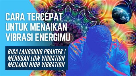 Cara Tercepat Menaikan Vibrasi Energi Merubah Low Vibration Menjadi High Vibration Youtube